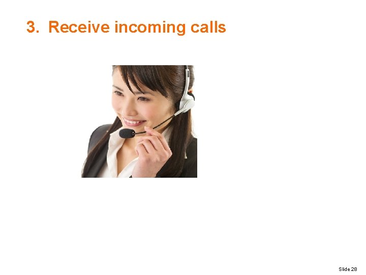 3. Receive incoming calls Slide 28 