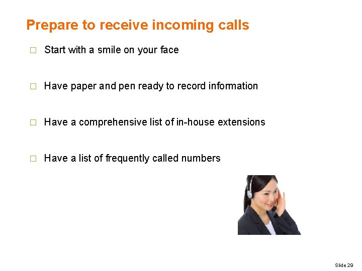 Prepare to receive incoming calls � Start with a smile on your face �