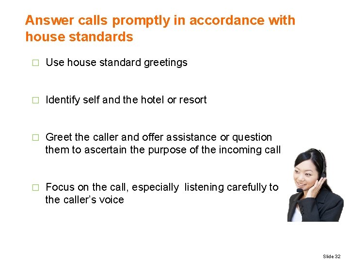 Answer calls promptly in accordance with house standards � Use house standard greetings �