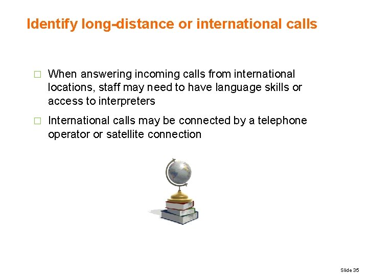 Identify long-distance or international calls � When answering incoming calls from international locations, staff