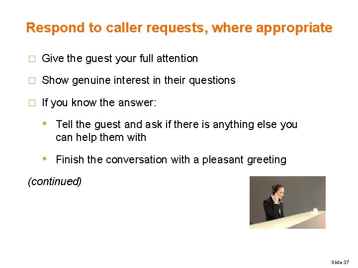 Respond to caller requests, where appropriate � Give the guest your full attention �