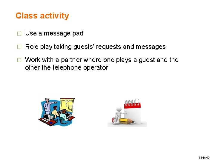 Class activity � Use a message pad � Role play taking guests’ requests and