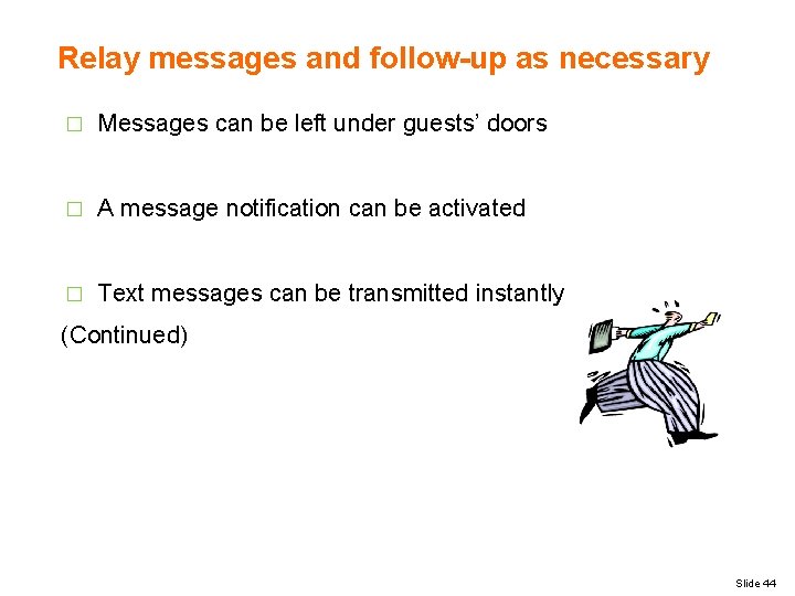 Relay messages and follow-up as necessary � Messages can be left under guests’ doors