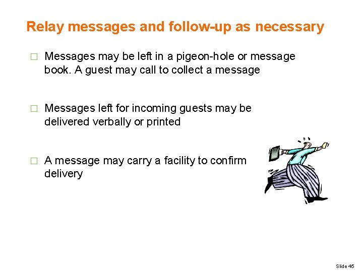Relay messages and follow-up as necessary � Messages may be left in a pigeon-hole