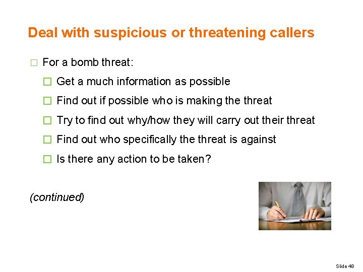 Deal with suspicious or threatening callers � For a bomb threat: � Get a