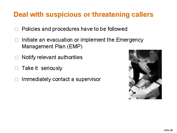 Deal with suspicious or threatening callers � Policies and procedures have to be followed