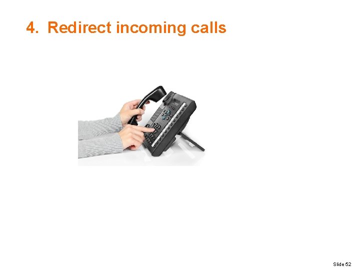 4. Redirect incoming calls Slide 52 