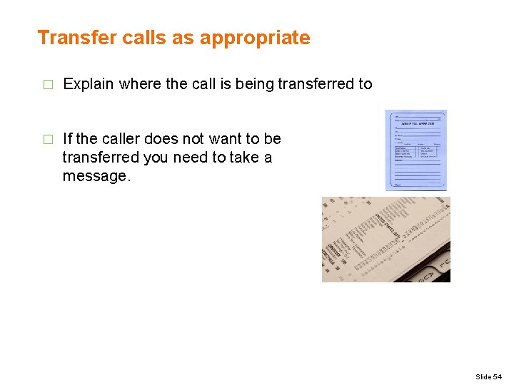 Transfer calls as appropriate � Explain where the call is being transferred to �