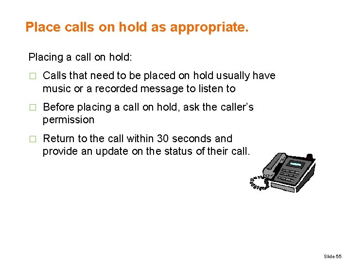 Place calls on hold as appropriate. Placing a call on hold: � Calls that