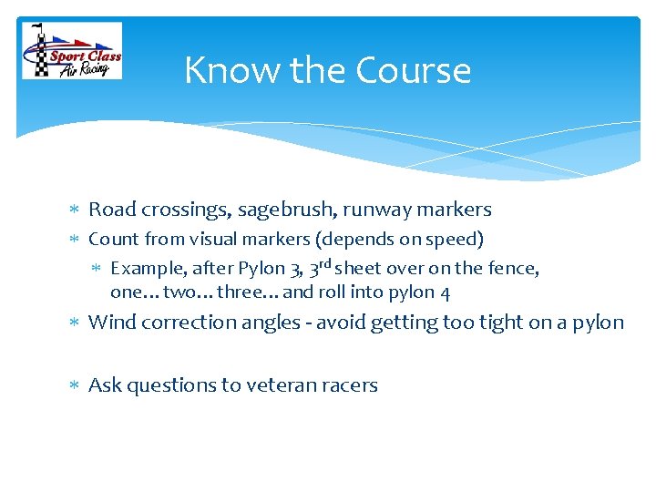 Know the Course Road crossings, sagebrush, runway markers Count from visual markers (depends on