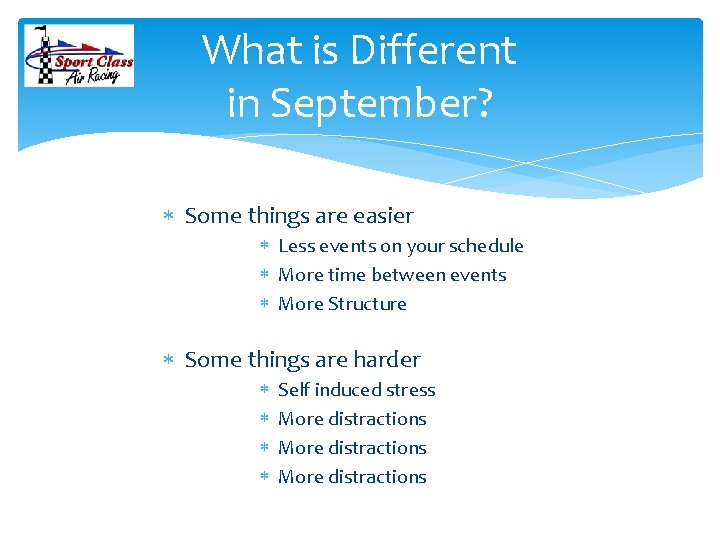 What is Different in September? Some things are easier Less events on your schedule