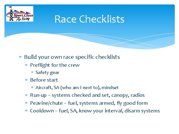 Race Checklists Build your own race specific checklists Preflight for the crew Safety gear