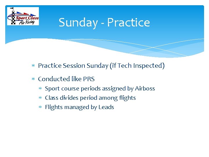 Sunday - Practice Session Sunday (if Tech Inspected) Conducted like PRS Sport course periods