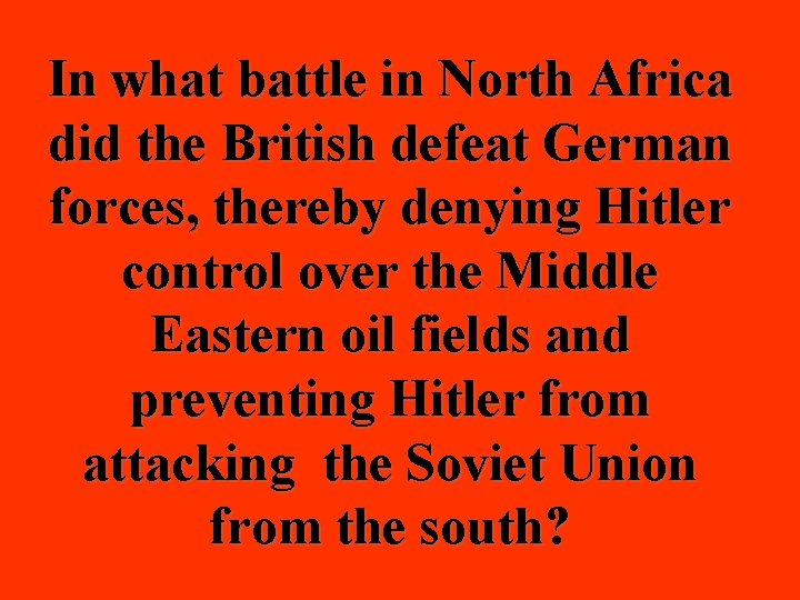 In what battle in North Africa did the British defeat German forces, thereby denying