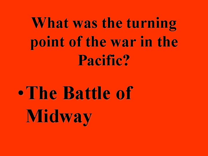 What was the turning point of the war in the Pacific? • The Battle