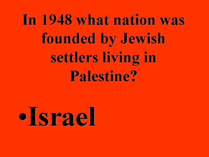 In 1948 what nation was founded by Jewish settlers living in Palestine? • Israel
