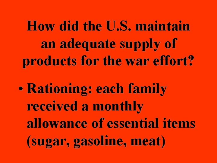 How did the U. S. maintain an adequate supply of products for the war