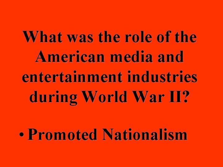What was the role of the American media and entertainment industries during World War