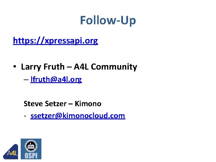 Follow-Up https: //xpressapi. org • Larry Fruth – A 4 L Community – lfruth@a