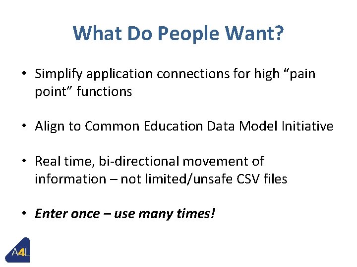 What Do People Want? • Simplify application connections for high “pain point” functions •