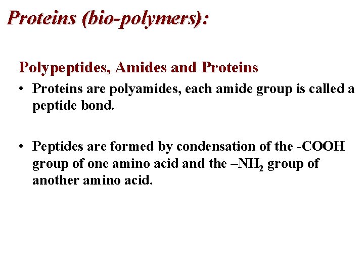 Proteins (bio-polymers): Polypeptides, Amides and Proteins • Proteins are polyamides, each amide group is