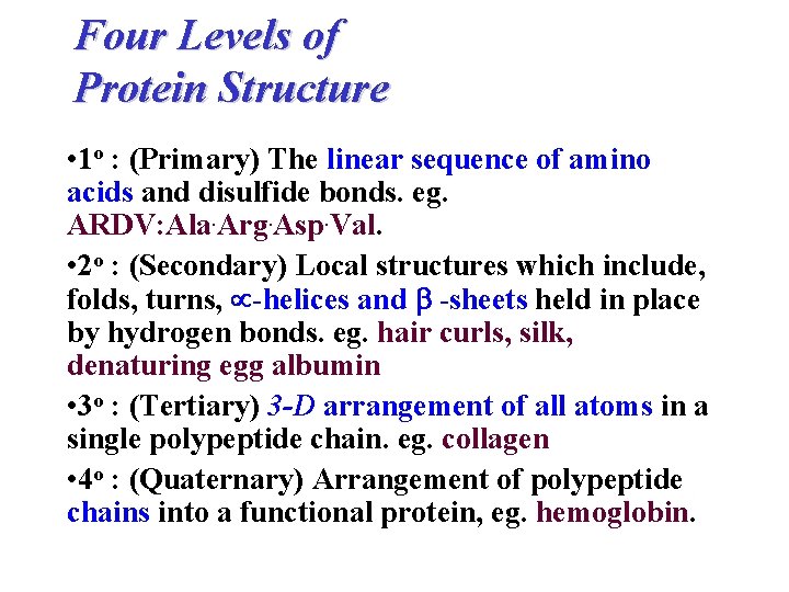 Four Levels of Protein Structure • 1 o : (Primary) The linear sequence of