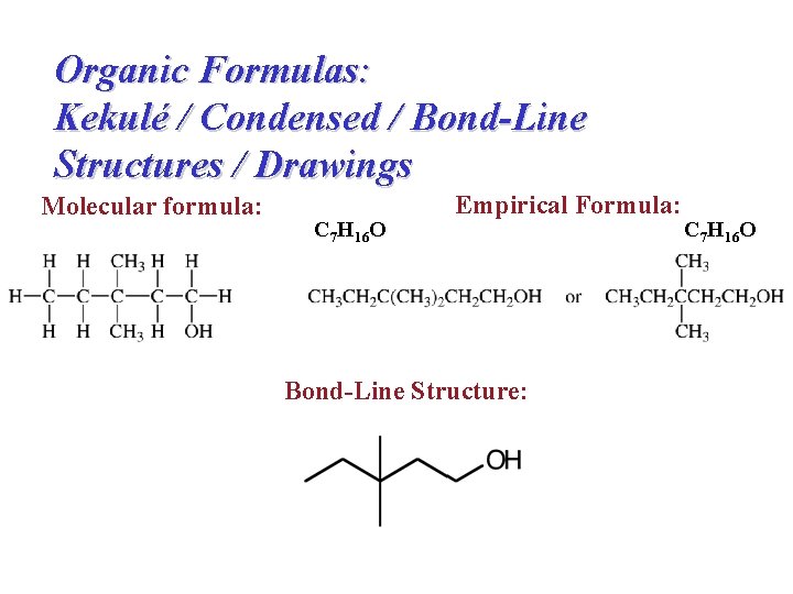 Organic Formulas: Kekulé / Condensed / Bond-Line Structures / Drawings Molecular formula: C 7