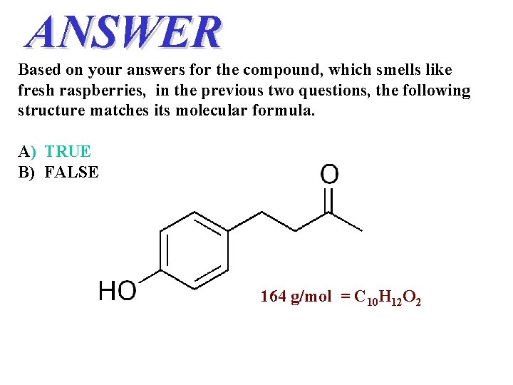 ANSWER Based on your answers for the compound, which smells like fresh raspberries, in