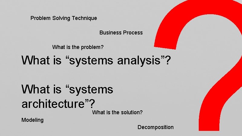 Problem Solving Technique Business Process What is the problem? What is “systems analysis”? What