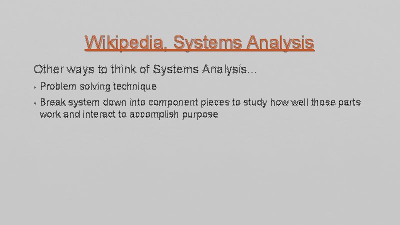 Wikipedia, Systems Analysis Other ways to think of Systems Analysis… • Problem solving technique