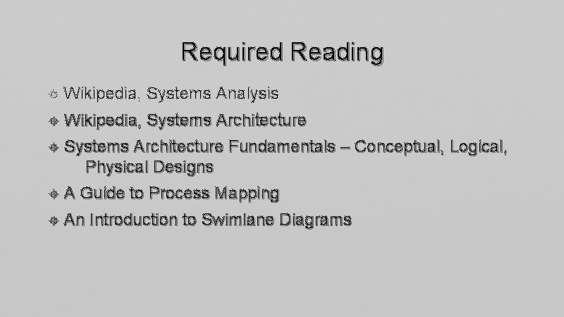 Required Reading Wikipedia, Systems Analysis Wikipedia, Systems Architecture Fundamentals – Conceptual, Logical, Physical Designs