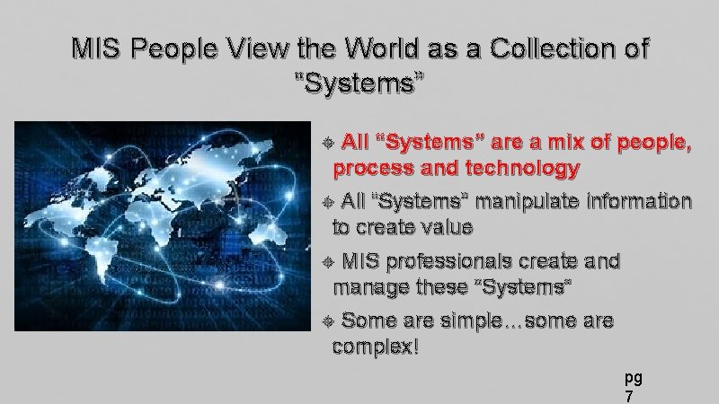 MIS People View the World as a Collection of “Systems” All “Systems” are a