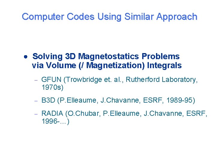 Computer Codes Using Similar Approach Solving 3 D Magnetostatics Problems via Volume (/ Magnetization)