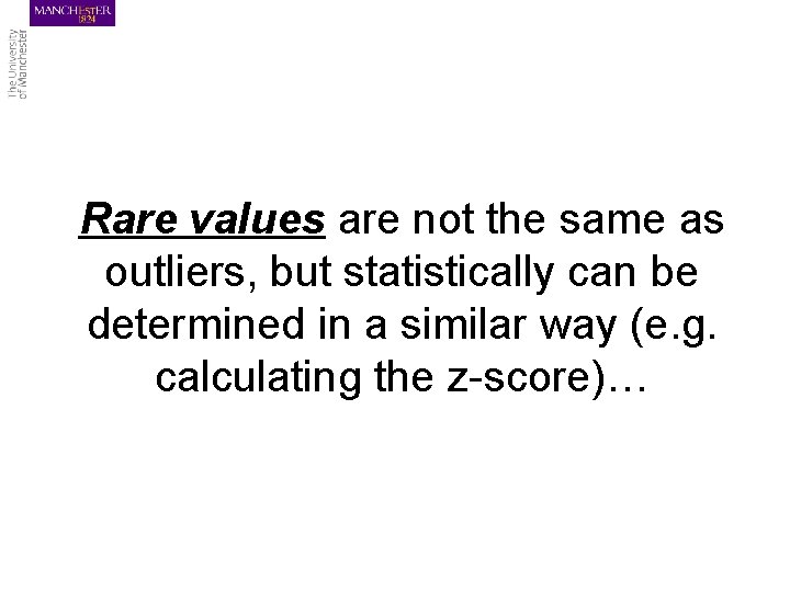 Rare values are not the same as outliers, but statistically can be determined in