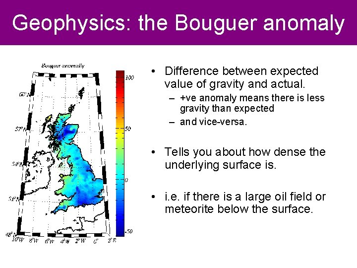 Geophysics: the Bouguer anomaly • Difference between expected value of gravity and actual. –