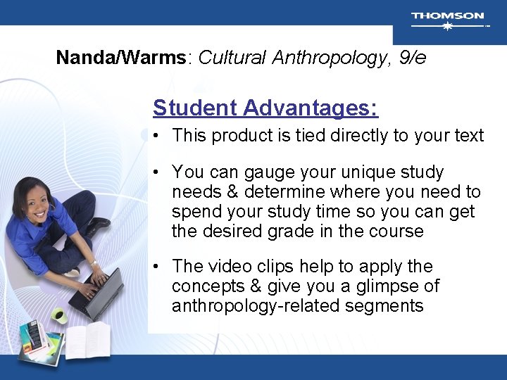 Nanda/Warms: Cultural Anthropology, 9/e Student Advantages: • This product is tied directly to your