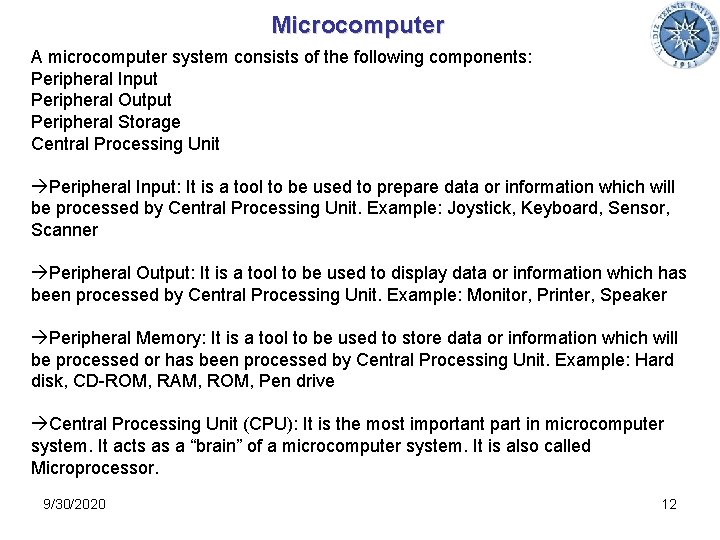 Microcomputer A microcomputer system consists of the following components: Peripheral Input Peripheral Output Peripheral