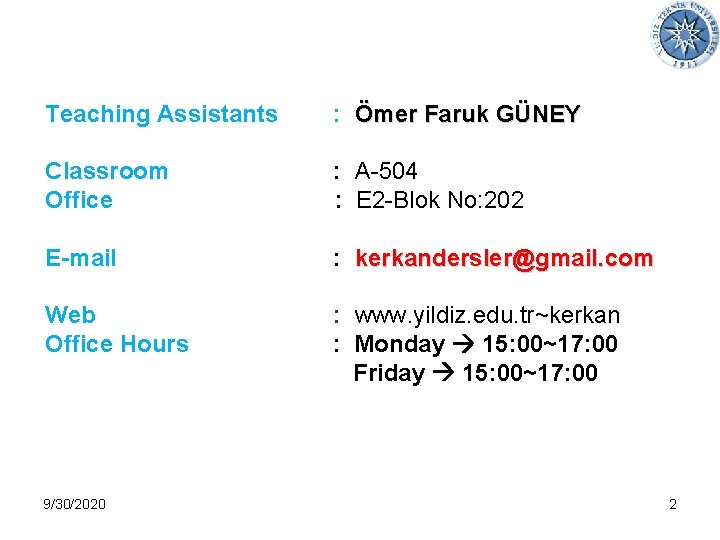 Teaching Assistants : Ömer Faruk GÜNEY Classroom Office : A-504 : E 2 -Blok