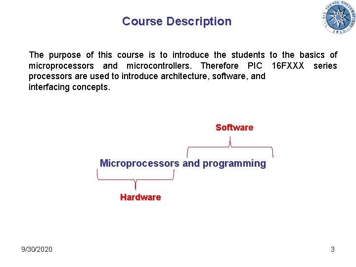 Course Description The purpose of this course is to introduce the students to the