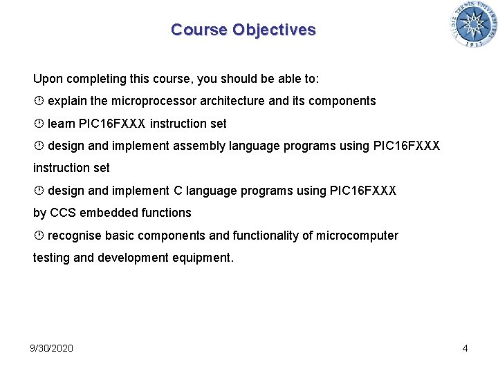 Course Objectives Upon completing this course, you should be able to: explain the microprocessor