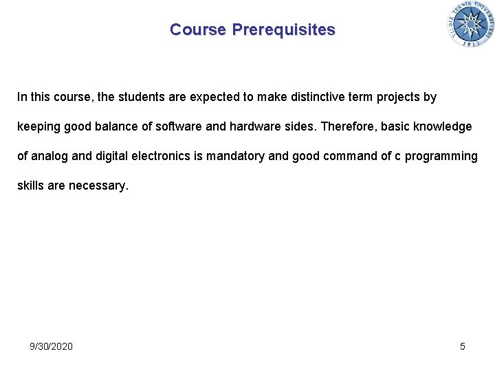 Course Prerequisites In this course, the students are expected to make distinctive term projects