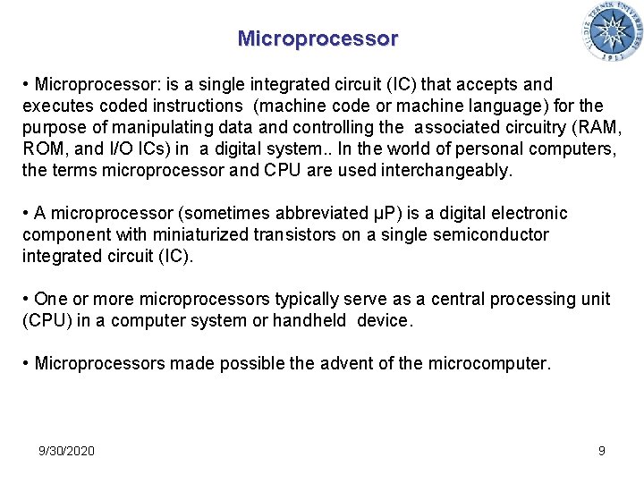 Microprocessor • Microprocessor: is a single integrated circuit (IC) that accepts and executes coded