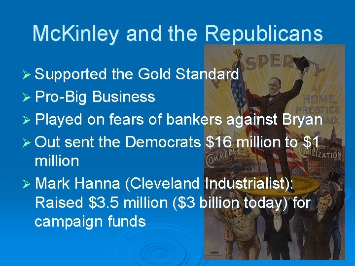 Mc. Kinley and the Republicans Ø Supported the Gold Standard Ø Pro-Big Business Ø