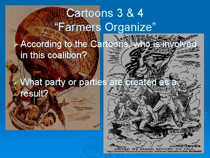 Cartoons 3 & 4 “Farmers Organize” Ø According to the Cartoons, who is involved