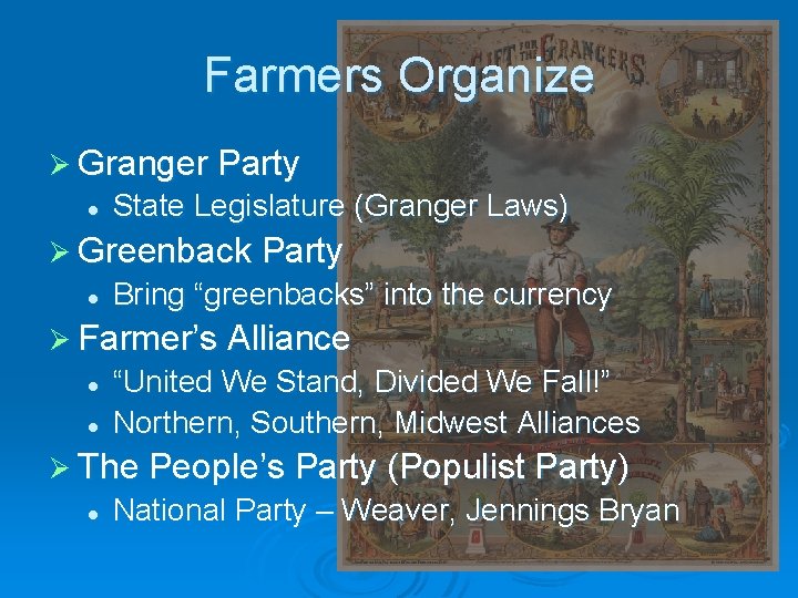 Farmers Organize Ø Granger Party l State Legislature (Granger Laws) Ø Greenback Party l