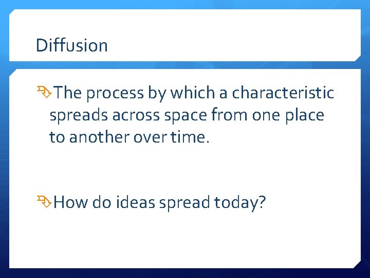 Diffusion The process by which a characteristic spreads across space from one place to