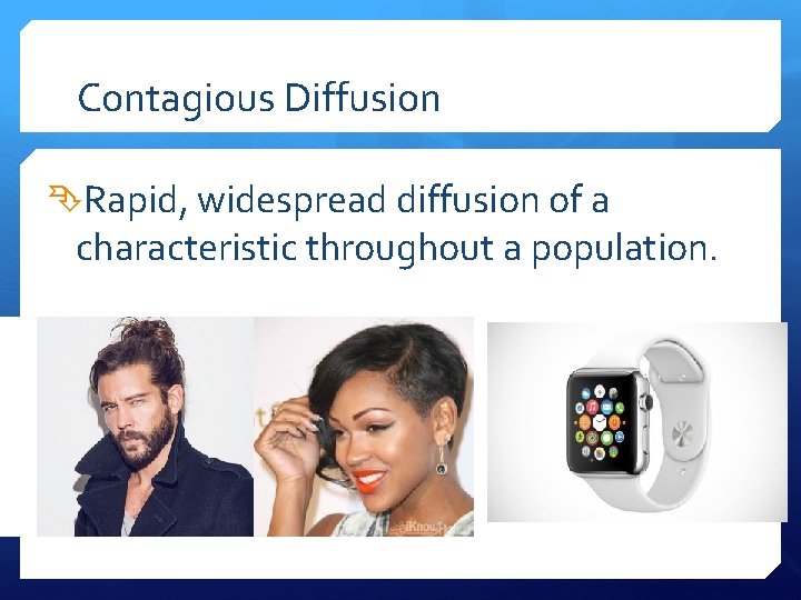 Contagious Diffusion Rapid, widespread diffusion of a characteristic throughout a population. 
