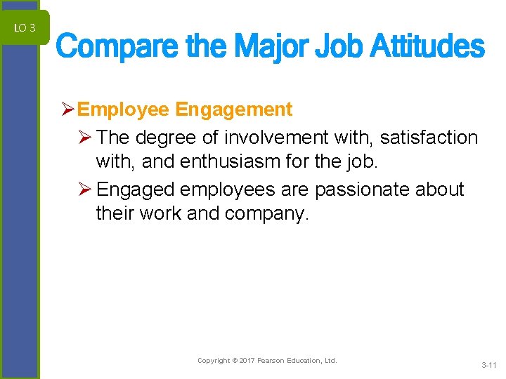 LO 3 Compare the Major Job Attitudes ØEmployee Engagement Ø The degree of involvement