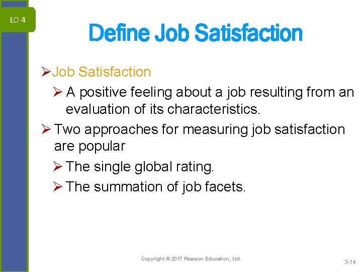 LO 4 Define Job Satisfaction Ø A positive feeling about a job resulting from