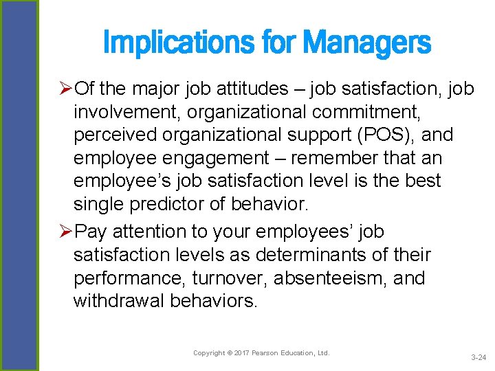 Implications for Managers ØOf the major job attitudes – job satisfaction, job involvement, organizational